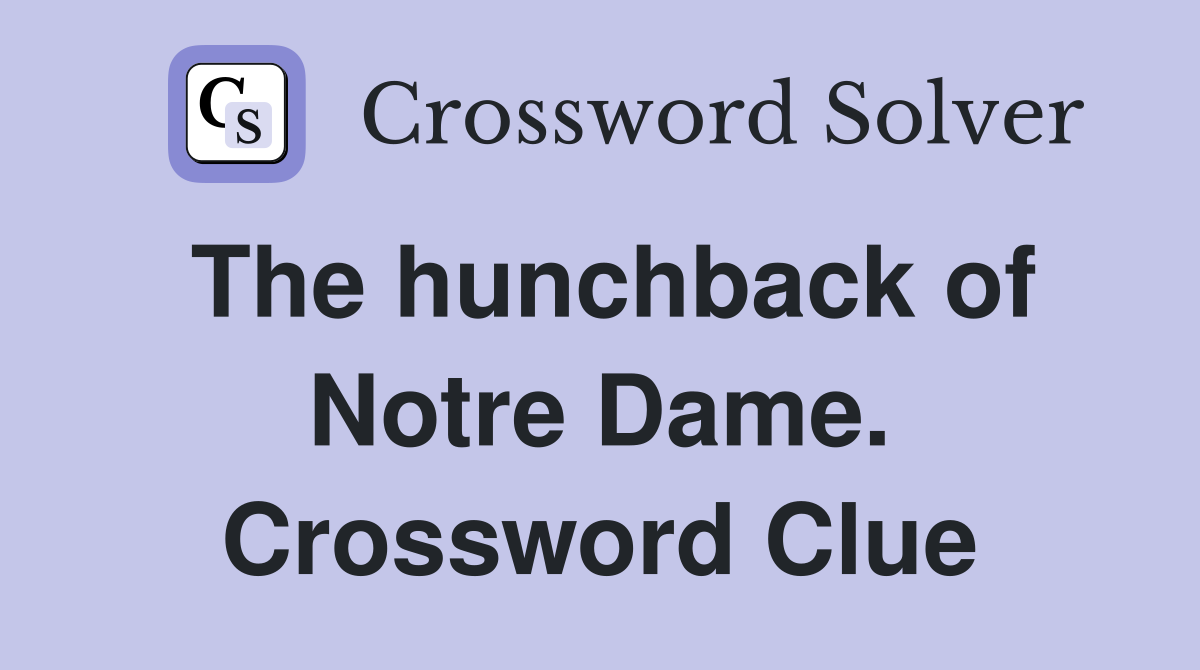 The hunchback of Notre Dame. Crossword Clue