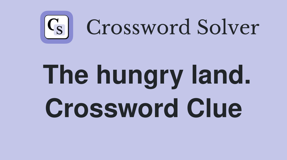 The hungry land. Crossword Clue