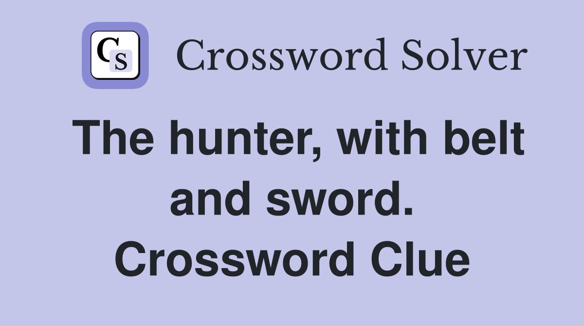 The hunter, with belt and sword. Crossword Clue