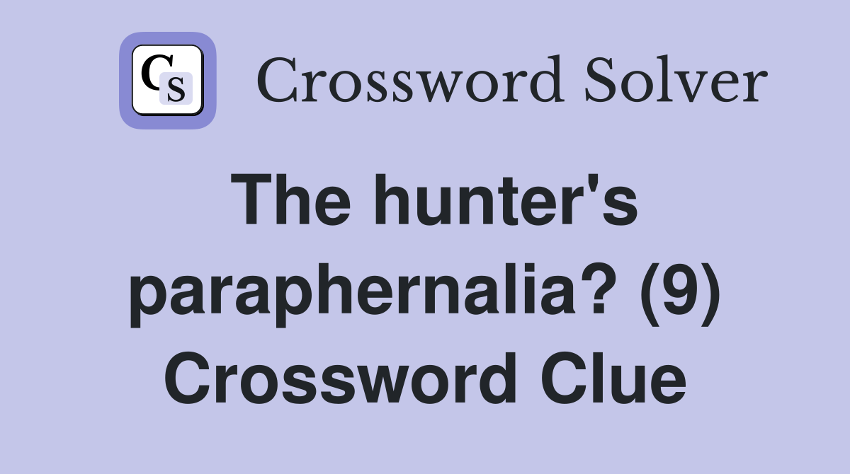 The hunter's paraphernalia? (9) Crossword Clue