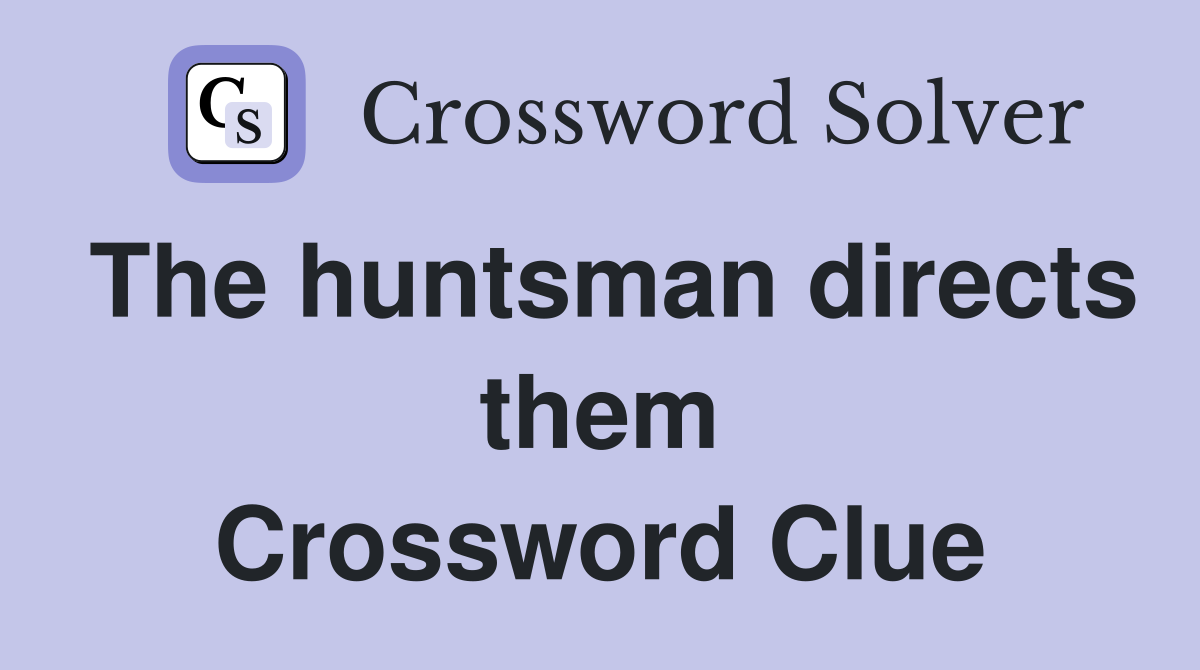 The huntsman directs them Crossword Clue