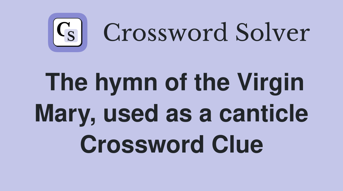 The hymn of the Virgin Mary, used as a canticle Crossword Clue