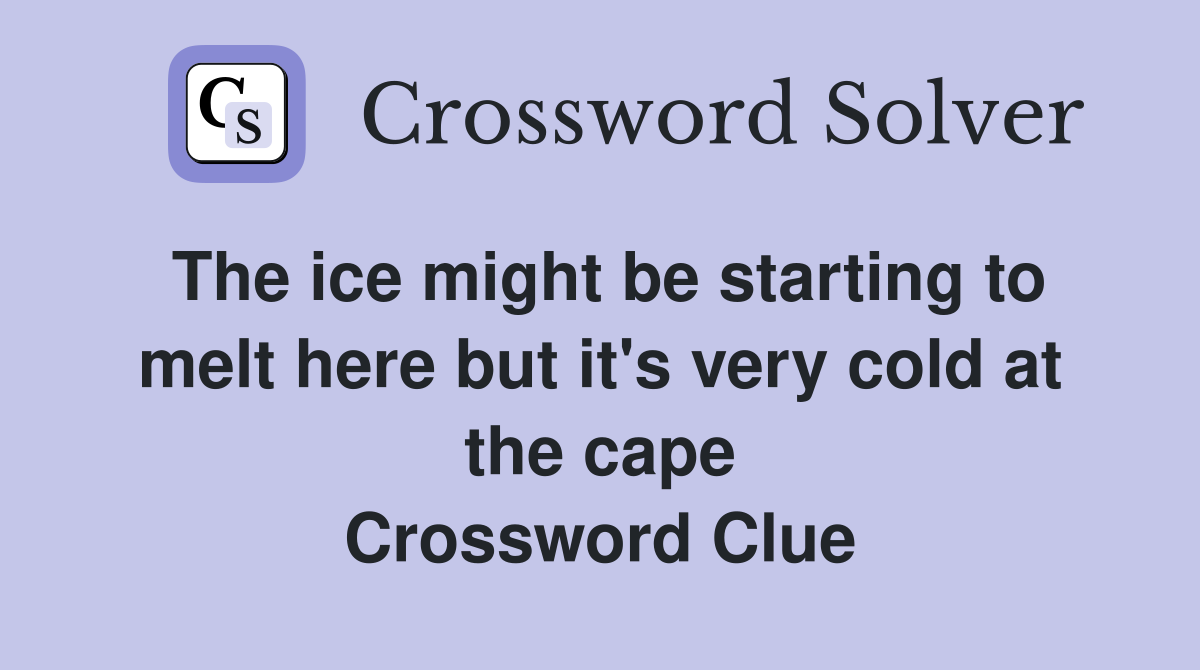 The ice might be starting to melt here but it's very cold at the cape Crossword Clue