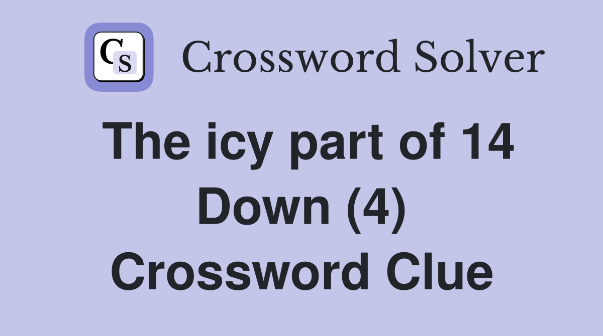 The icy part of 14 Down (4) Crossword Clue