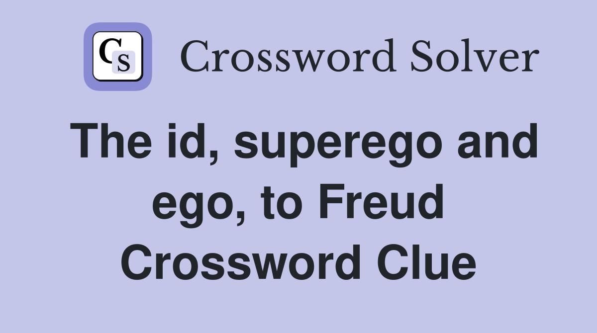 The id, superego and ego, to Freud Crossword Clue