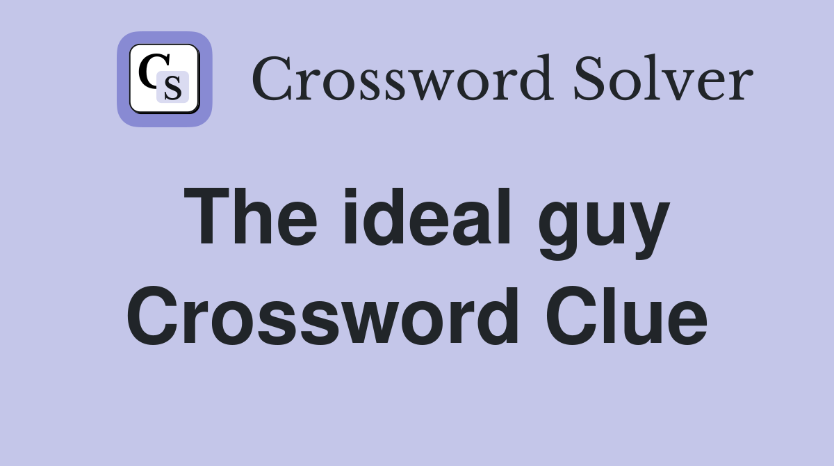 The ideal guy Crossword Clue