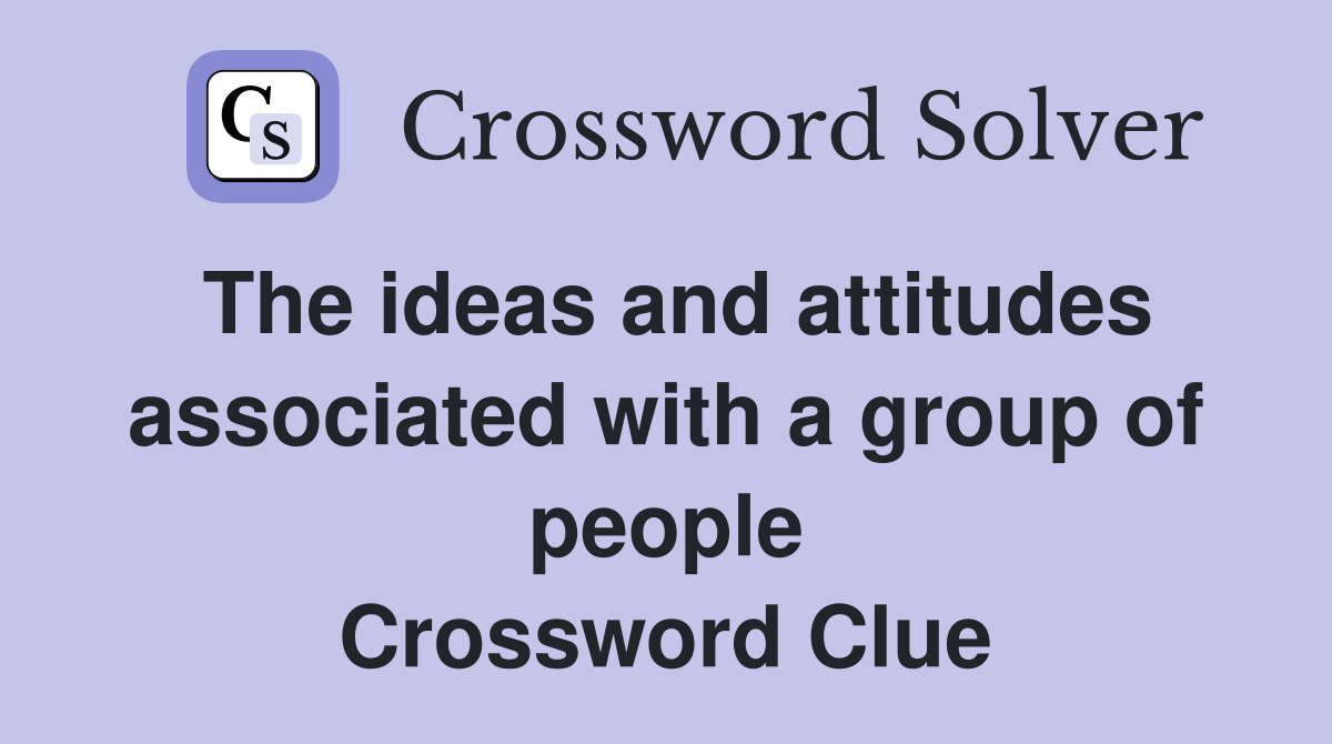 The ideas and attitudes associated with a group of people Crossword Clue