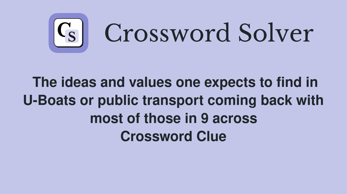 The ideas and values one expects to find in U-Boats or public transport coming back with most of those in 9 across Crossword Clue
