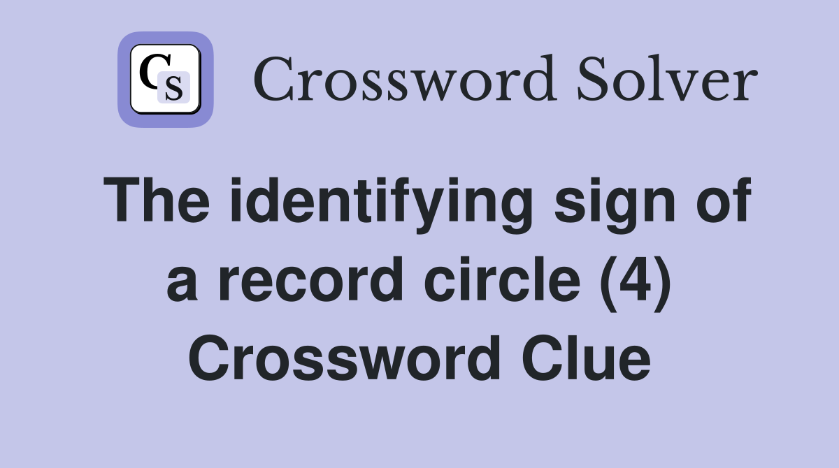 The identifying sign of a record circle (4) Crossword Clue