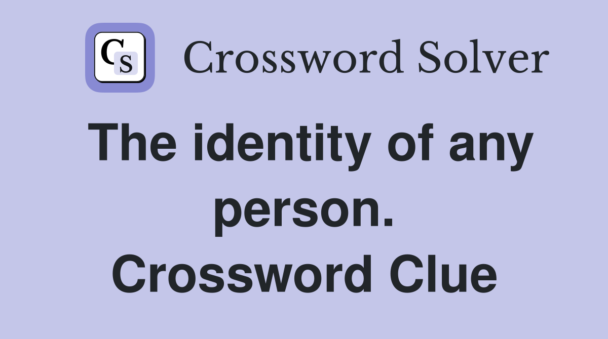 The identity of any person. Crossword Clue