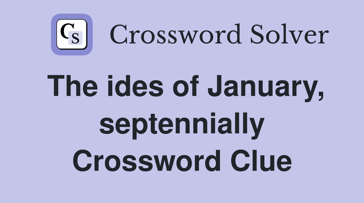 The ides of January, septennially Crossword Clue