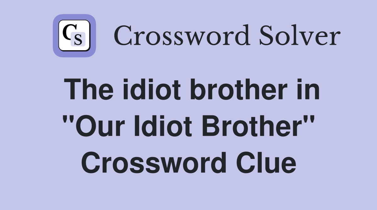 The idiot brother in "Our Idiot Brother" Crossword Clue