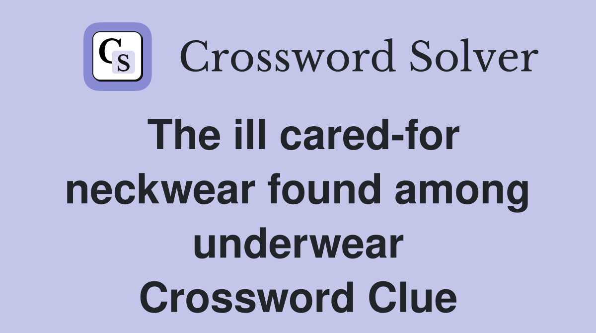 The ill cared-for neckwear found among underwear Crossword Clue