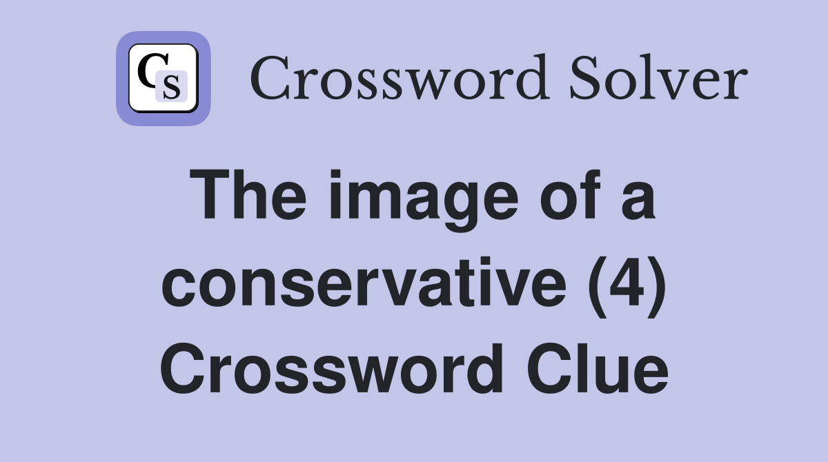 The image of a conservative (4) Crossword Clue