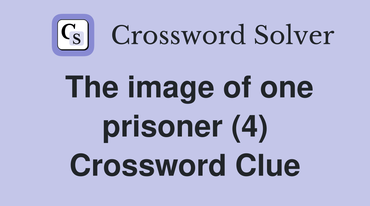 The image of one prisoner (4) Crossword Clue