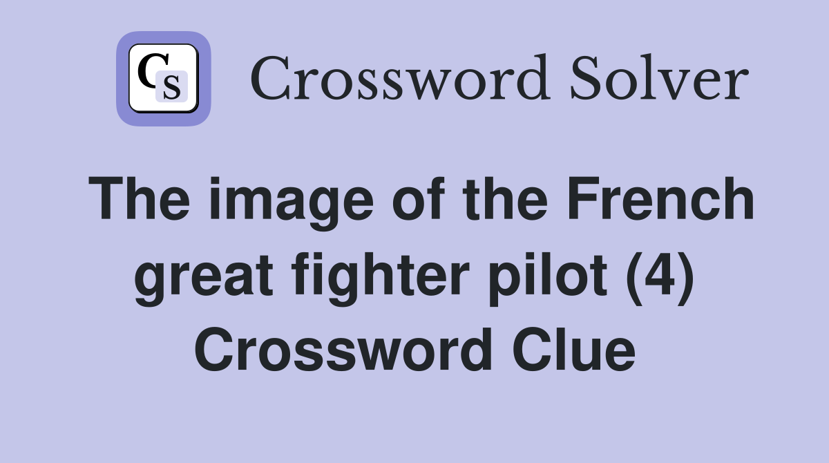 The image of the French great fighter pilot (4) Crossword Clue