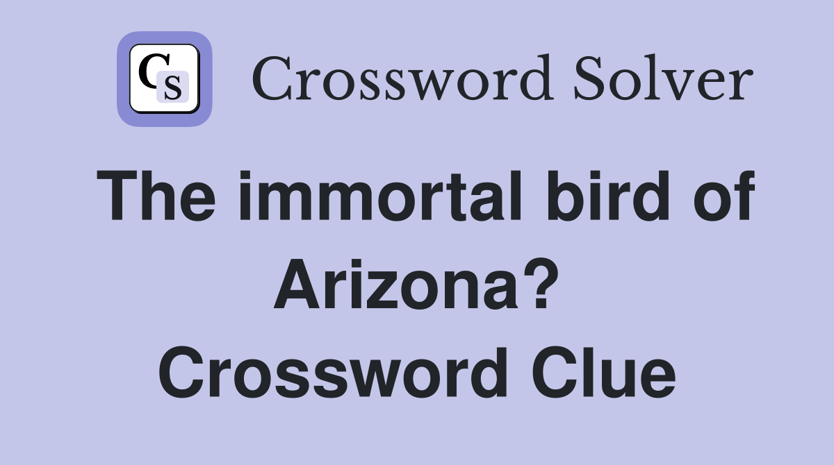 The immortal bird of Arizona? Crossword Clue