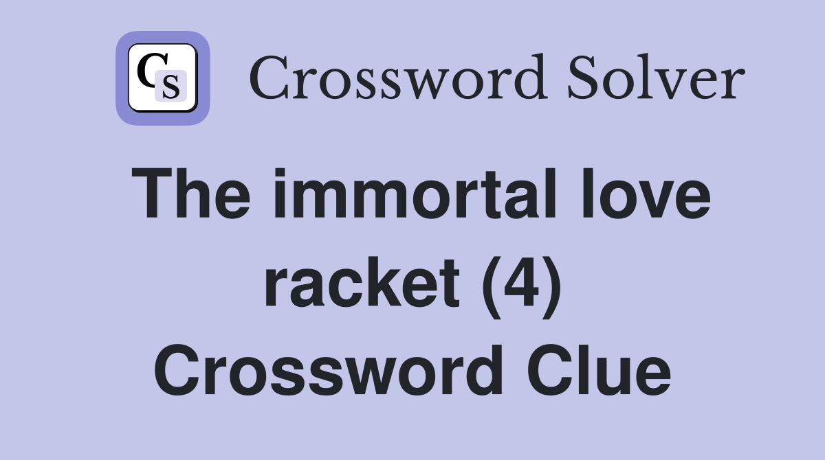 The immortal love racket (4) Crossword Clue