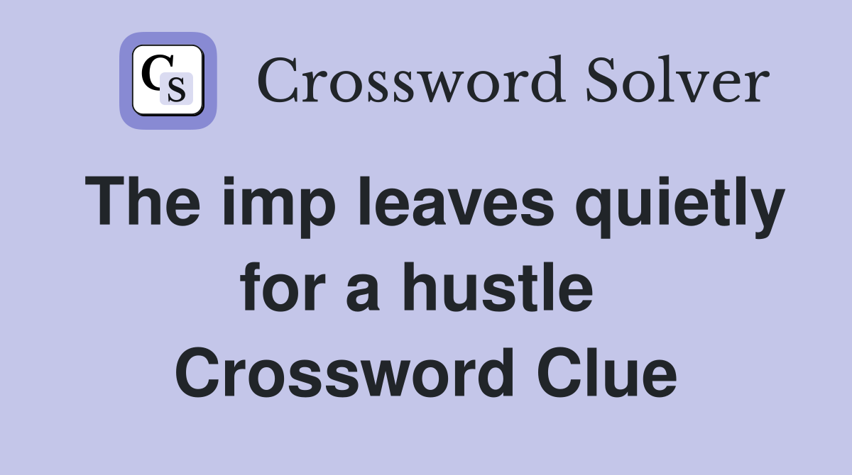 The imp leaves quietly for a hustle  Crossword Clue