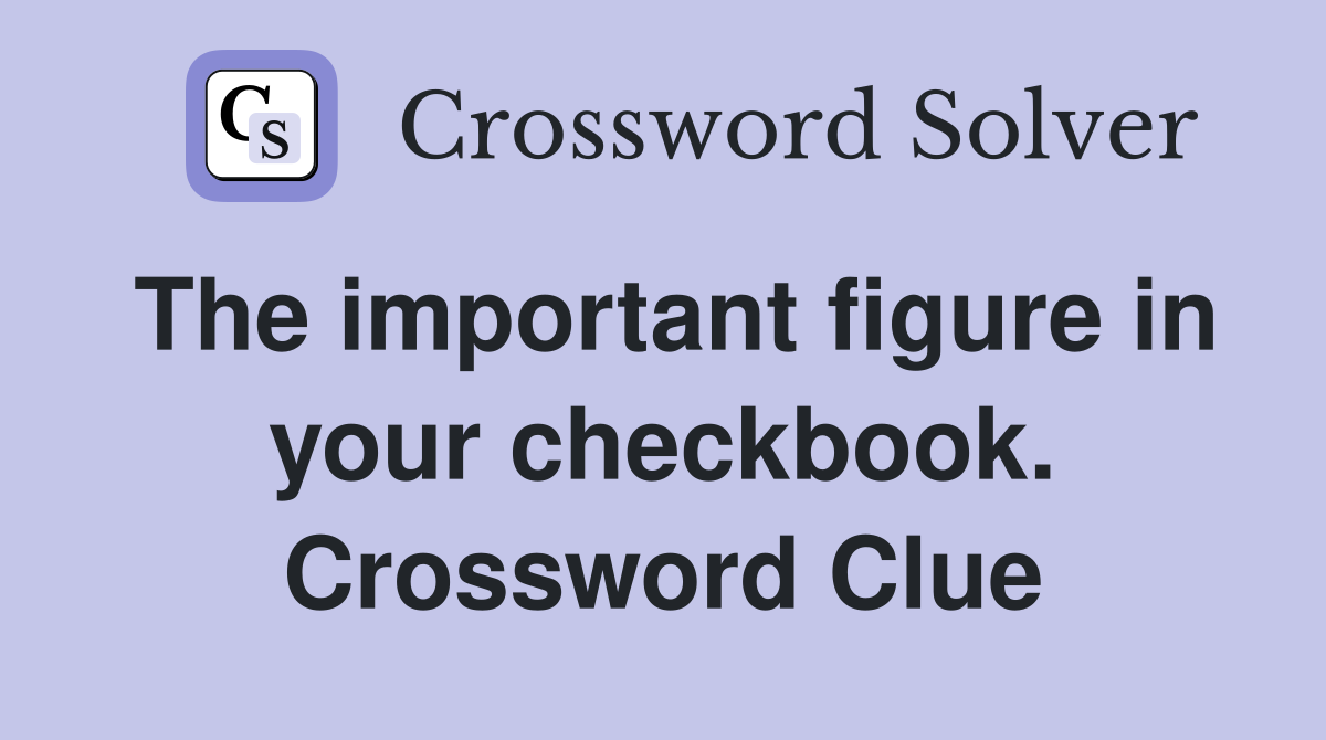 The important figure in your checkbook. Crossword Clue