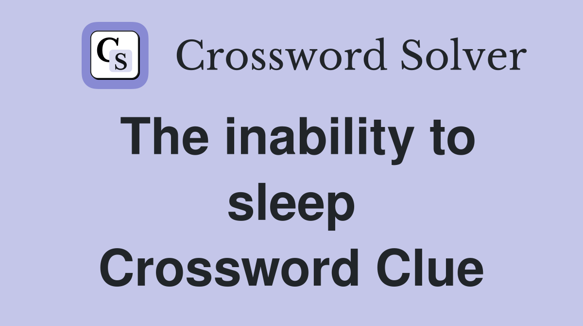 The inability to sleep Crossword Clue