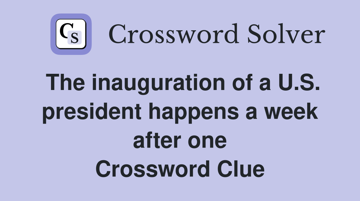 The inauguration of a U.S. president happens a week after one Crossword Clue