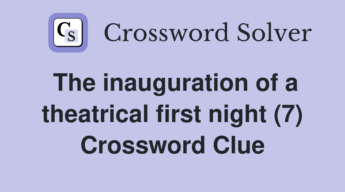 The inauguration of a theatrical first night (7) Crossword Clue