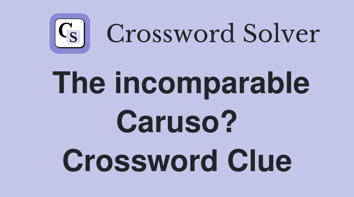 The incomparable Caruso? Crossword Clue