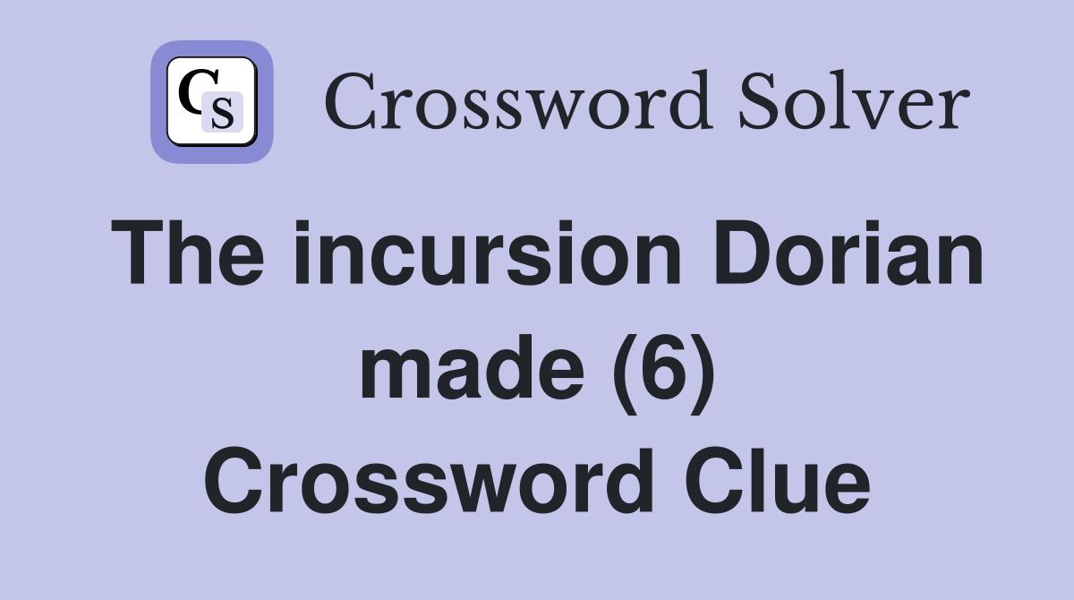 The incursion Dorian made (6) Crossword Clue