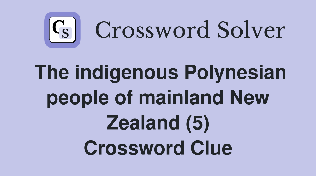The indigenous Polynesian people of mainland New Zealand (5) Crossword Clue
