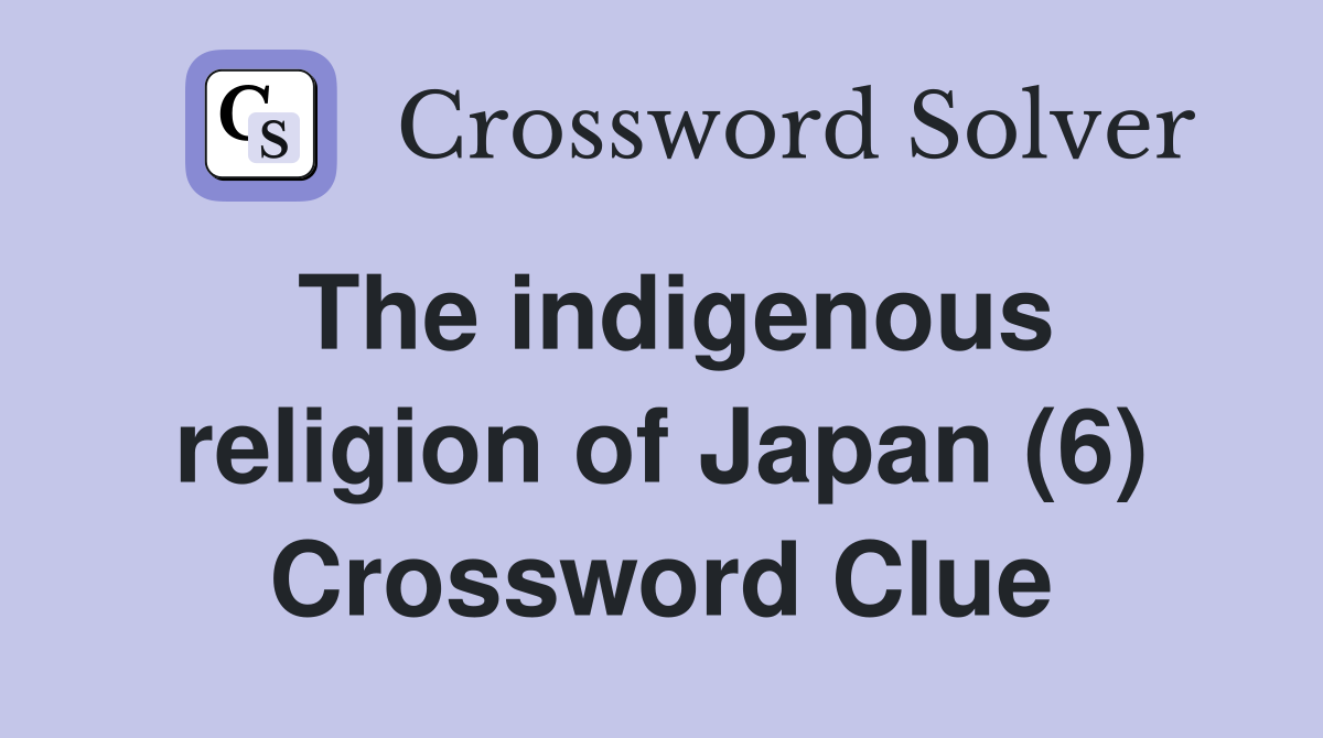The indigenous religion of Japan (6) Crossword Clue