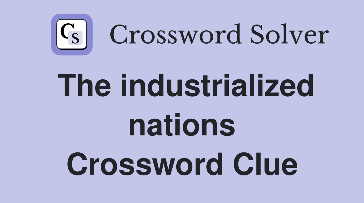 The industrialized nations Crossword Clue