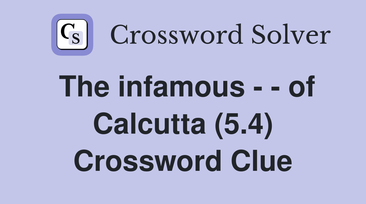 The infamous - - of Calcutta (5.4) Crossword Clue