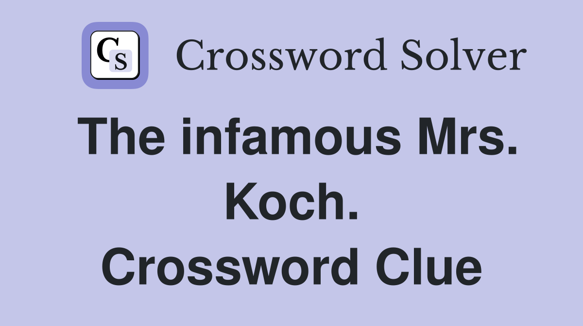 The infamous Mrs. Koch. Crossword Clue