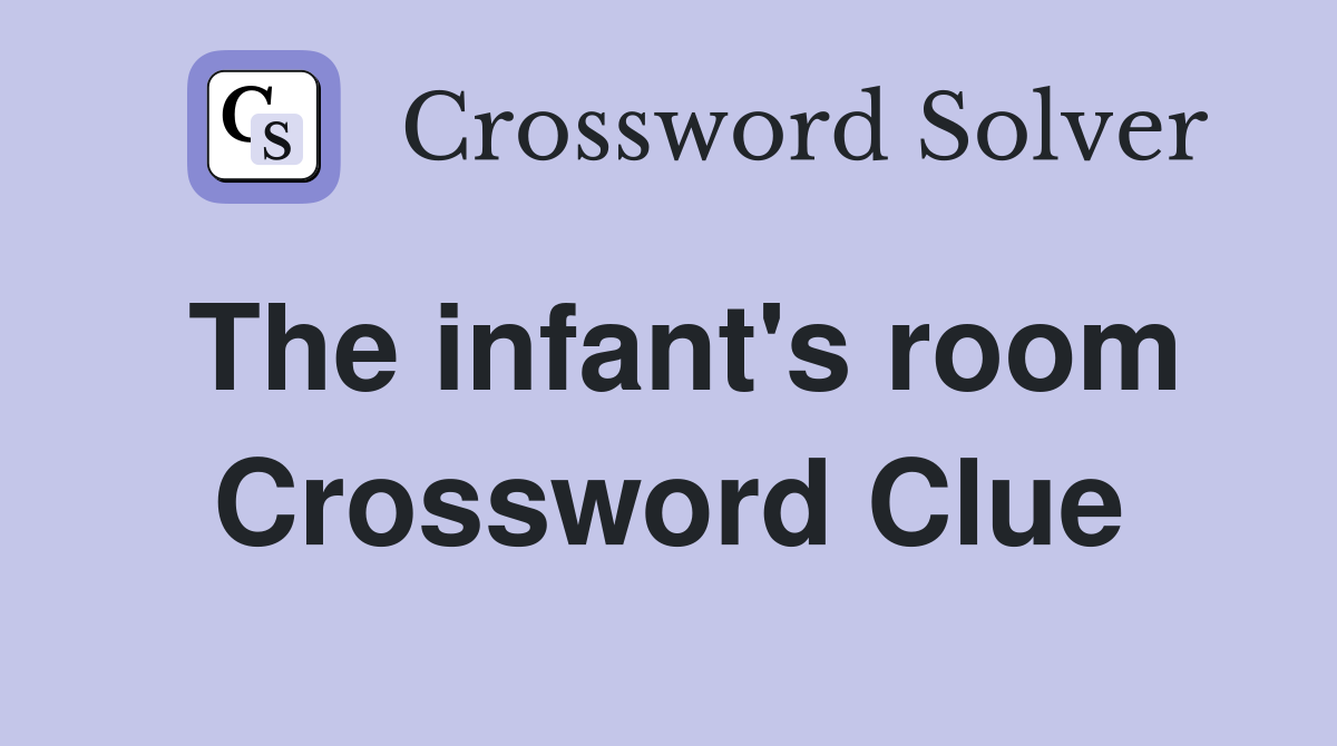 The infant's room Crossword Clue