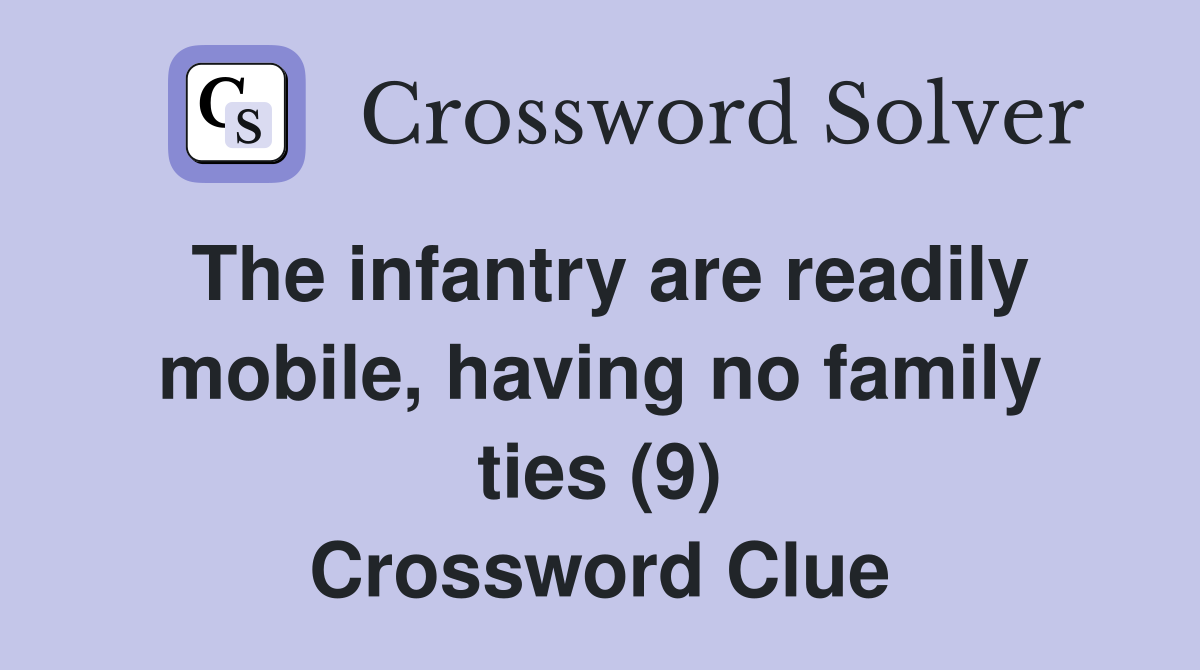 The infantry are readily mobile, having no family ties (9) Crossword Clue