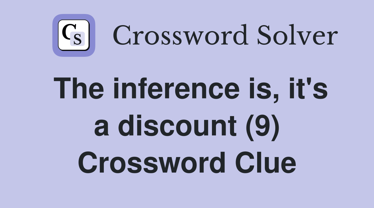 The inference is, it's a discount (9) Crossword Clue