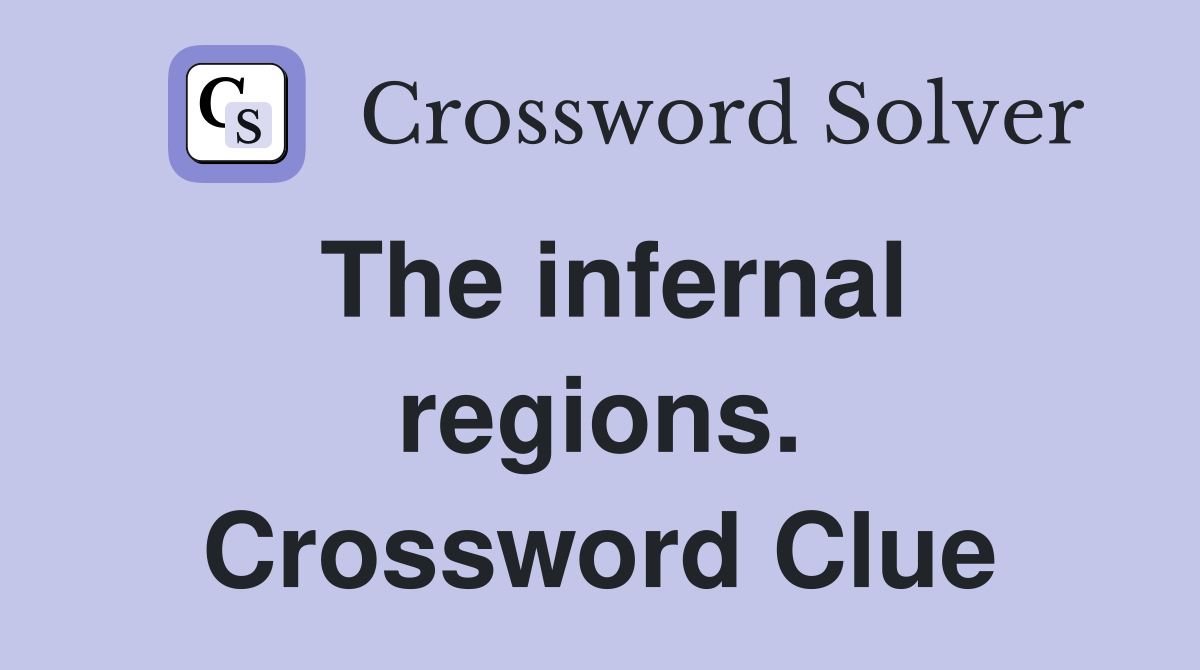 The infernal regions. Crossword Clue