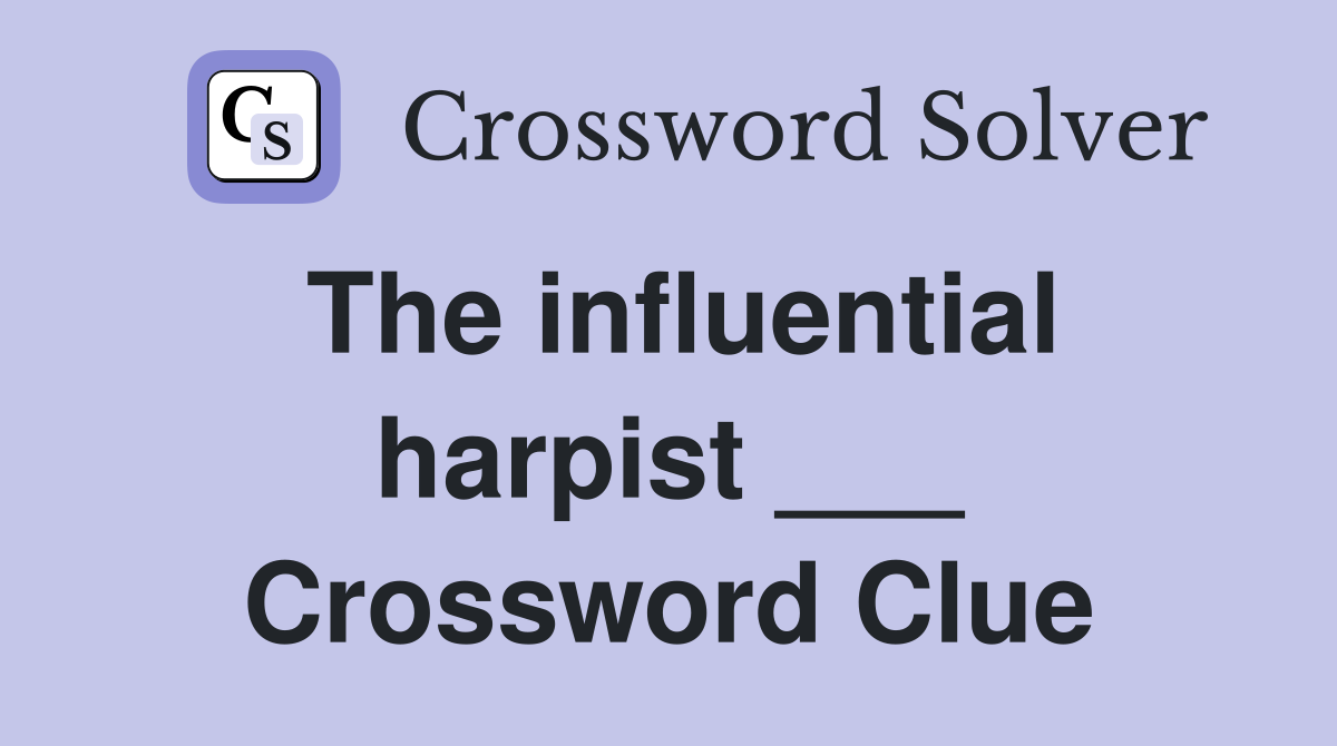 The influential harpist ___ Crossword Clue