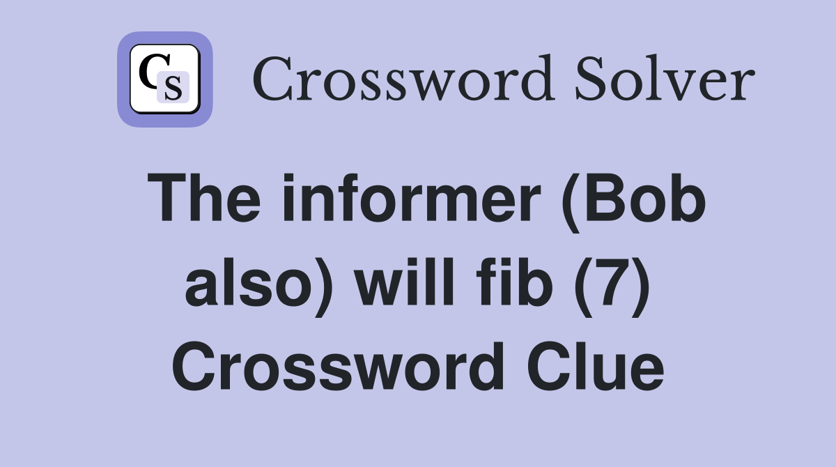 The informer (Bob also) will fib (7) Crossword Clue