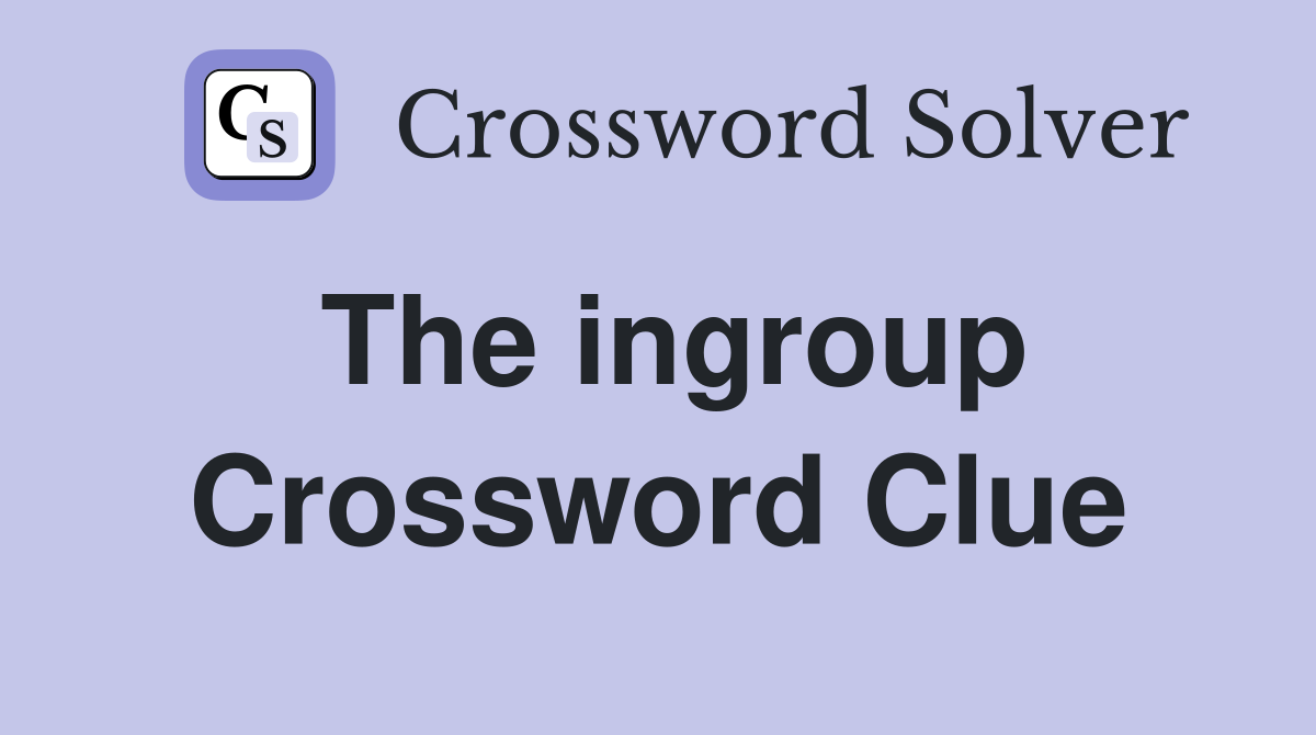 The ingroup Crossword Clue