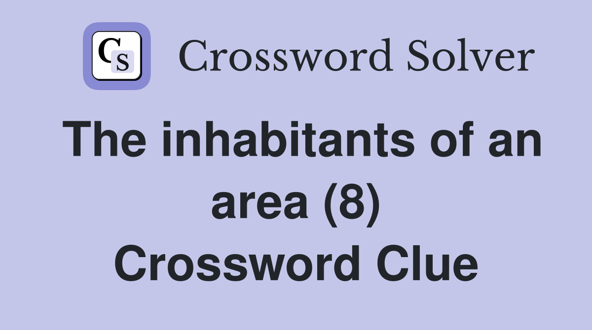 The inhabitants of an area (8) Crossword Clue