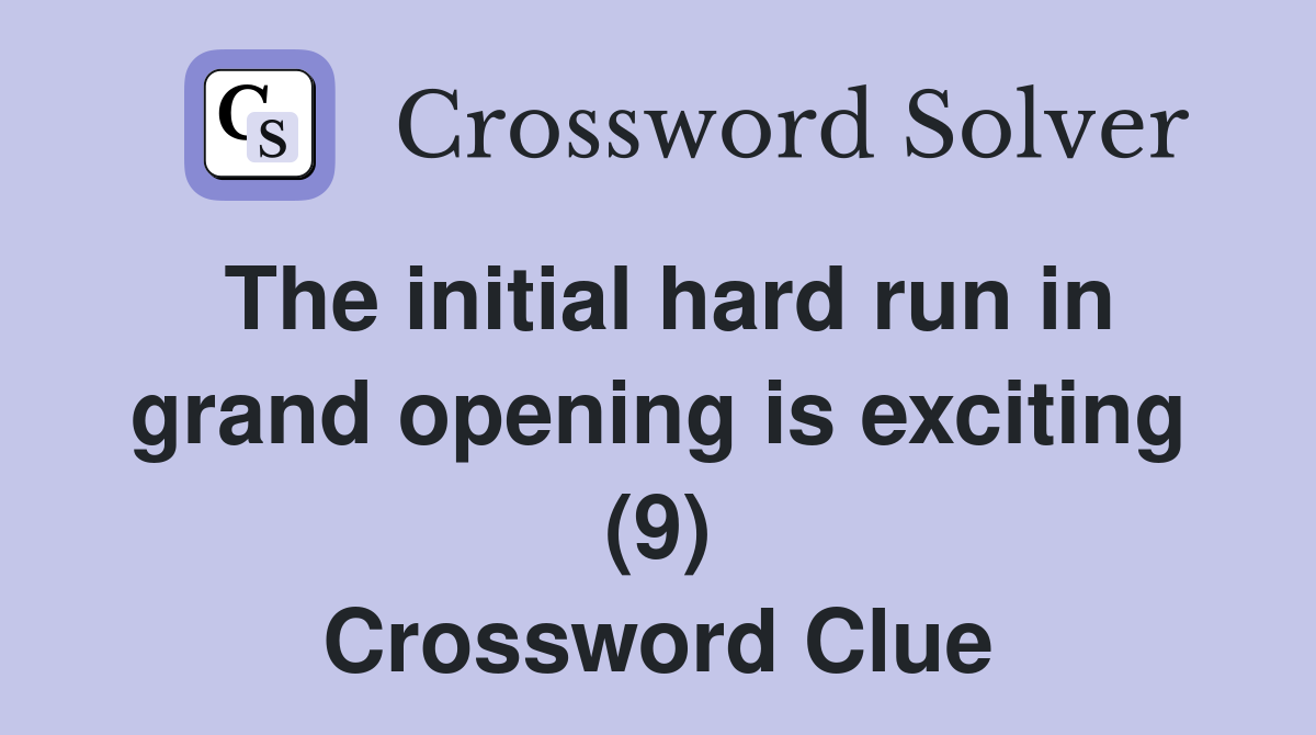 The initial hard run in grand opening is exciting (9) Crossword Clue