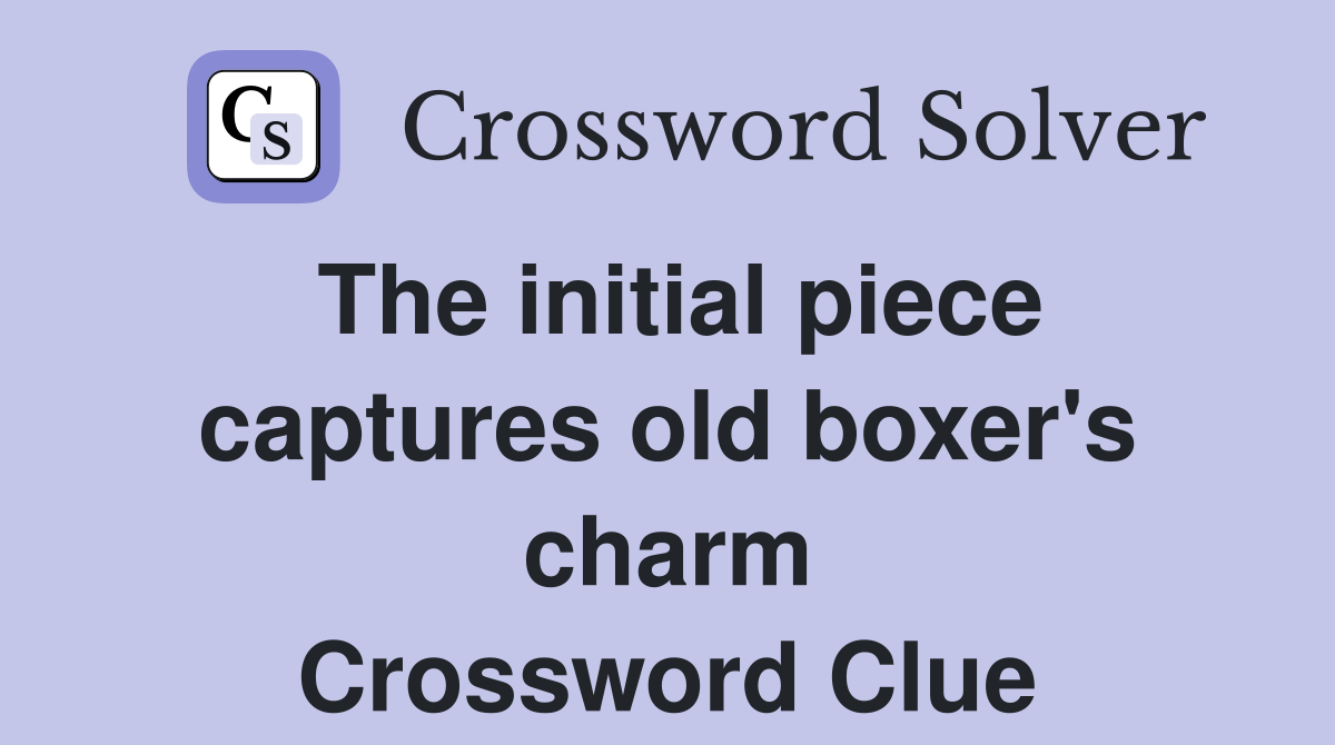 The initial piece captures old boxer's charm Crossword Clue