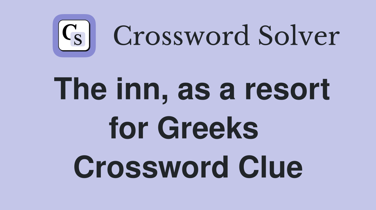 The inn, as a resort for Greeks  Crossword Clue