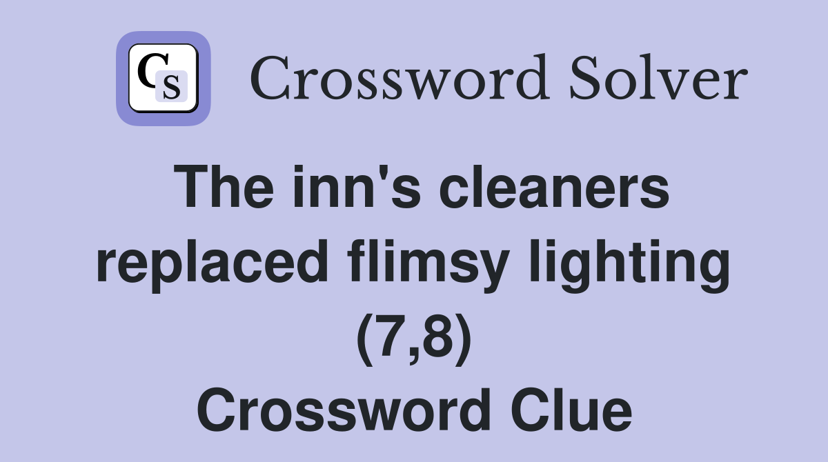 The inn's cleaners replaced flimsy lighting (7,8) Crossword Clue