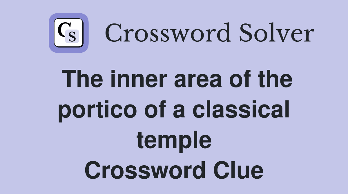 The inner area of the portico of a classical temple Crossword Clue