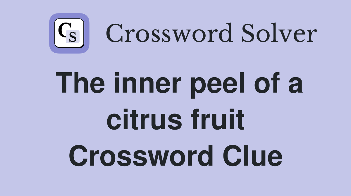 The inner peel of a citrus fruit Crossword Clue