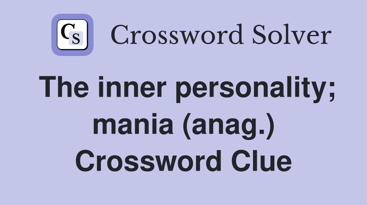 The inner personality; mania (anag.) Crossword Clue