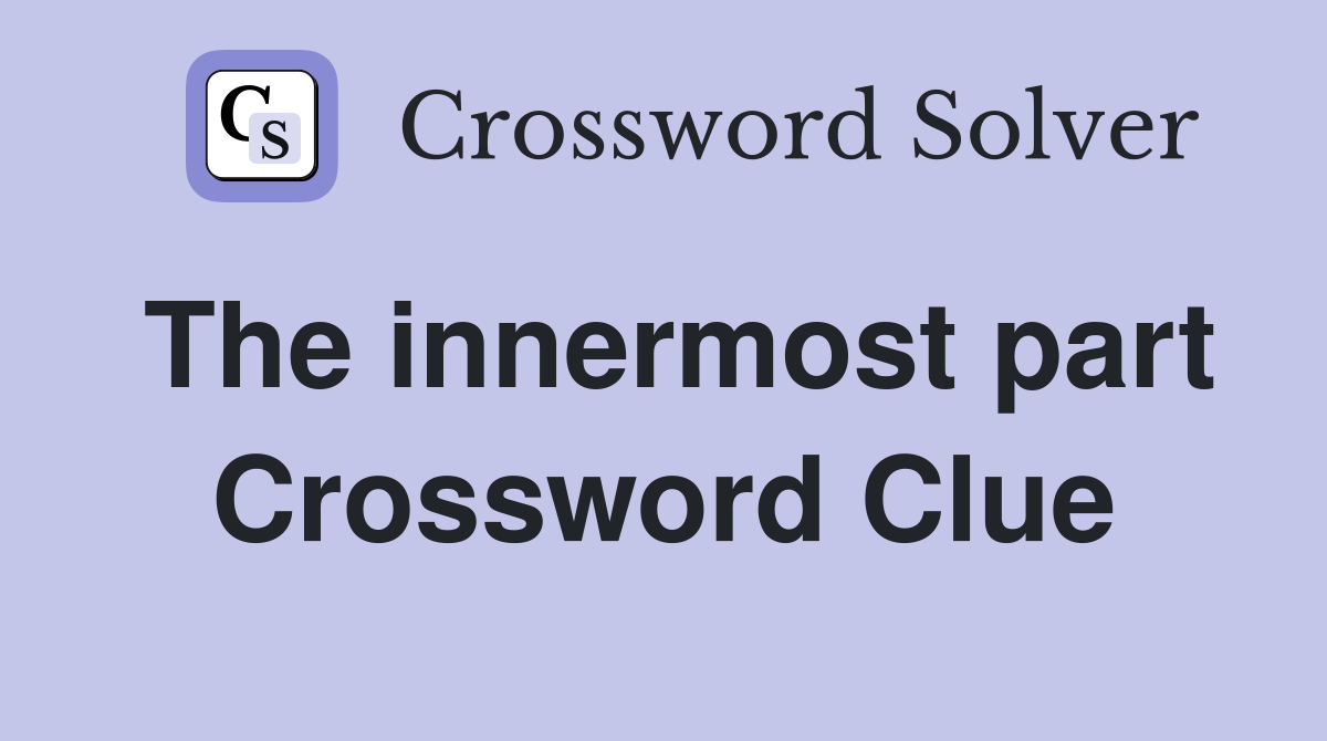 The innermost part Crossword Clue